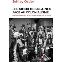 Les Sioux des plaines face au colonialisme : de Lewis et Clark à Wounded Knee : 1804-1890