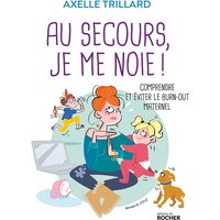 Au secours, je me noie ! - Comprendre et éviter le burn-out maternel