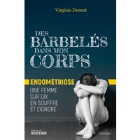 Des barbelés dans mon corps - Endométriose : une femme sur dix en souffre et l'ignore