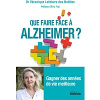 Que faire face à Alzheimer ? : gagner des années de vie meilleure
