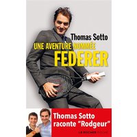 Une aventure nommée Federer - Thomas Sotto raconte "Rodgeur"