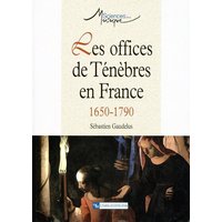 Les Offices de ténèbres en France (1650-1790)
