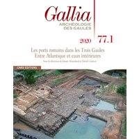 Gallia, archéologie des Gaules, n° 77-1. Les ports romains dans les Trois Gaules : entre Atlantique et eaux intérieures