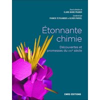 Etonnante chimie : découvertes et promesses du XXIe siècle