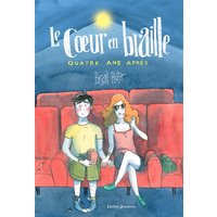 Le coeur en braille. Vol. 3. Quatre ans après
