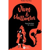 Vives & vaillantes : sept héroïnes de contes