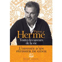 Toutes les saveurs de la vie : l'odyssée d'un pâtissier de génie