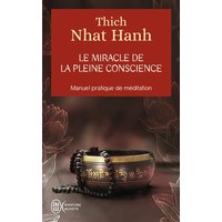 Le miracle de la pleine conscience : manuel pratique de méditation