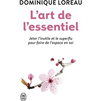 L'art de l'essentiel : jeter l'inutile et le superflu pour faire de l'espace en soi