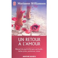 Un retour à l'amour : réflexions sur les principes énoncés dans Un cours sur les miracles