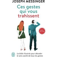 Ces gestes qui vous trahissent : la bible illustrée pour décoder le sens caché de tous les gestes