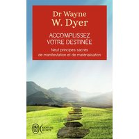 Accomplissez votre destinée : neuf principes sacrés de manifestation et de matérialisation
