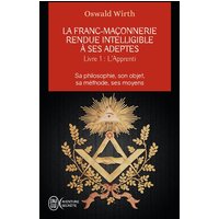 La franc-maçonnerie rendue intelligible à ses adeptes : sa philosophie, son objet, sa méthode, ses moyens. Vol. 1. L'apprenti