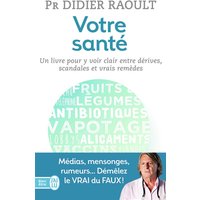 Votre santé : un livre pour y voir clair entre scandales, dérives et vrais remèdes