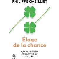 Eloge de la chance : apprendre à saisir les opportunités de la vie