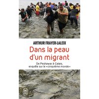 Dans la peau d'un migrant : de Peshawar à Calais, enquête sur le cinquième monde : document