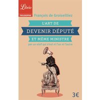 L'art de devenir député et même ministre : par un oisif qui n'est ni l'un ni l'autre