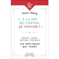A la fin de l'envoi, je touche ! : histoire, cinéma, politique, littérature : les répliques qui tuent