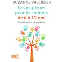 Les psy-trucs pour les enfants de 6 à 12 ans : un guide pour la vie quotidienne
