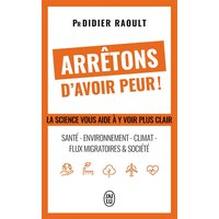 Arrêtons d'avoir peur ! - La science vous aide à y voir plus clair : santé - environnement - Climat - Flux migratoires & société