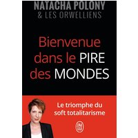 Bienvenue dans le pire des mondes : le triomphe du soft totalitarisme : essai