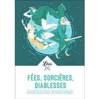 Fées, sorcières, diablesses - Les plus beaux contes, d'Homère à Pierre Gripari