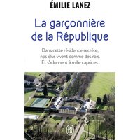 La garçonnière de la République - Dans cette résidence secrète, nos élus vivent comme des rois. Et s'adonnent à mille caprices