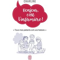 Bonjour, c'est l'infirmière ! - "Tous mes patients ont une histoire."