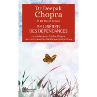 Se libérer des dépendances : la méthode du centre Chopra pour surmonter les habitudes destructrices