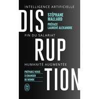 Disruption : intelligence artificielle, fin du salariat, humanité augmentée : préparez-vous à changer de monde