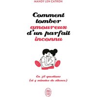 Comment tomber amoureux d'un parfait inconnu : en 36 questions (et 4 minutes de silence)