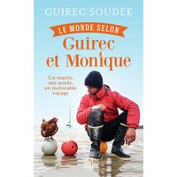 Le monde selon Guirec et Monique : un marin, une poule, un incroyable voyage : récit