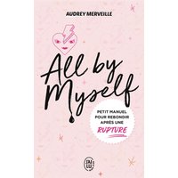 All by myself : petit manuel pour rebondir après une rupture