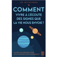 Les initiatiques - Comment vivre à l'écoute des signes que la vie nous envoie ? - Ce que les grandes voix de la sagesse nous enseignent