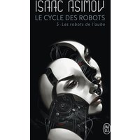 Le cycle des robots. Vol. 5. Les robots de l'aube