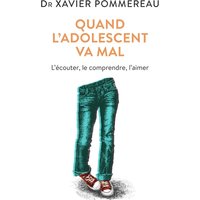 Quand l'adolescent va mal : l'écouter, le comprendre et l'aimer
