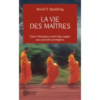 La vie des maîtres : dans l'Himalaya vivent des sages aux pouvoirs prodigieux