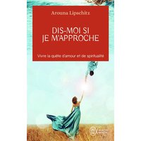 Dis-moi si je m'approche : vivre la quête d'amour et de spiritualité