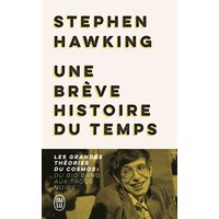 Une brève histoire du temps : les grandes théories du cosmos : du big bang aux trous noirs