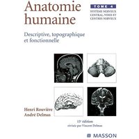 Anatomie humaine : descriptive, topographique et fonctionnelle. Vol. 4. Système nerveux central, voies et centres nerveux