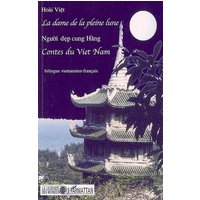 La dame de la pleine lune. Nguoi dep cung Hang : contes bilingues vietnamien-français