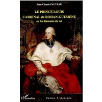 Le prince Louis Cardinal de Rohan-Guéméné ou Les diamants du roi