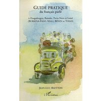 Guide pratique du français parlé à Ouagadougou, Bamako, Porto-Novo et Lomé (Burkina-Faso, Mali, Bénin et Togo)