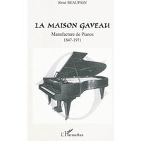 La Maison Gaveau : manufacture de pianos : 1847-1971