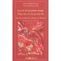 Le roi et la poule rouge : contes occidentaux adaptés au Vietnam. Ong vua va con ga mai do