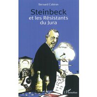 Steinbeck et les résistants du Jura : histoire du séjour que fit le romancier américain chez les petits vignerons de Poligny en 1952