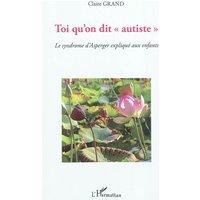Toi qu'on dit autiste : le syndrome d'Asperger expliqué aux enfants