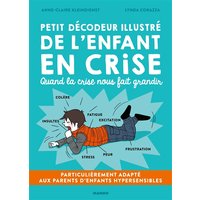 Petit décodeur illustré de l'enfant en crise - Particulièrement adapté aux parents d'enfants hypersensibles (HPI, TDAH, TSA, Dys...)