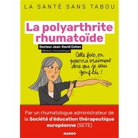 La polyarthrite rhumatoïde - Mieux la comprendre, mieux la vivre