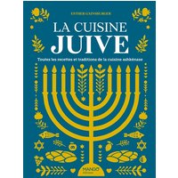 La cuisine juive : toutes les recettes et traditions de la cuisine ashkénaze